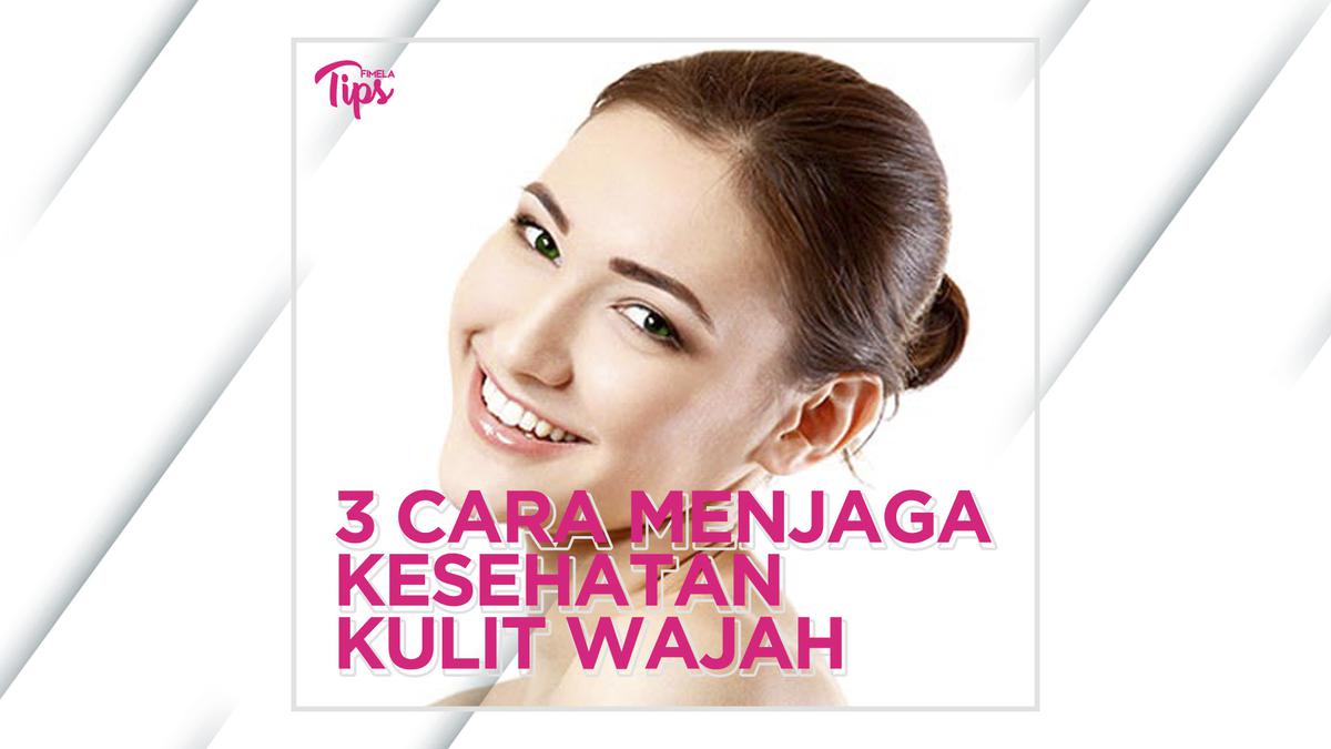 Tips Menjaga Kesehatan Kulit Secara Alami